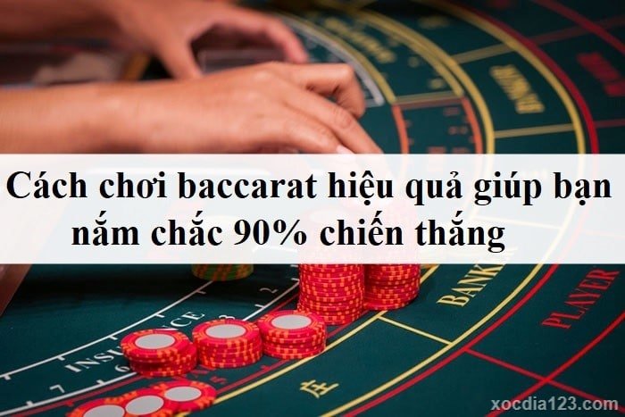 Cách chơi baccarat hiệu quả giúp bạn nắm chắc 90% chiến thắng