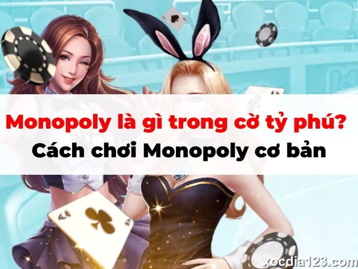 Monopoly là gì trong cờ tỷ phú? Cách chơi Monopoly cơ bản